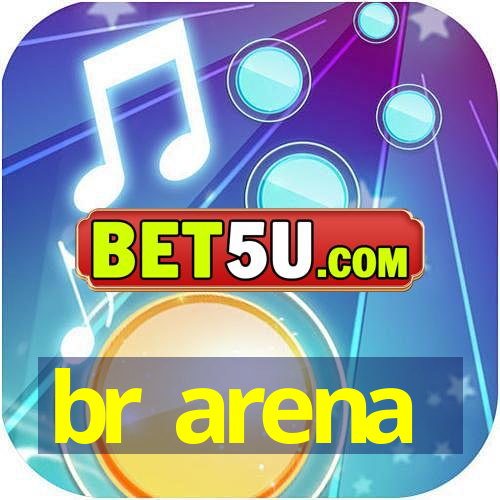 br arena